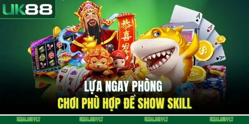 Bắn Cá - Cuộc Đấu Giữa Những Tay Săn Mạnh Mẽ Tại UK88 4 Lựa ngay phòng chơi phù hợp để show skill